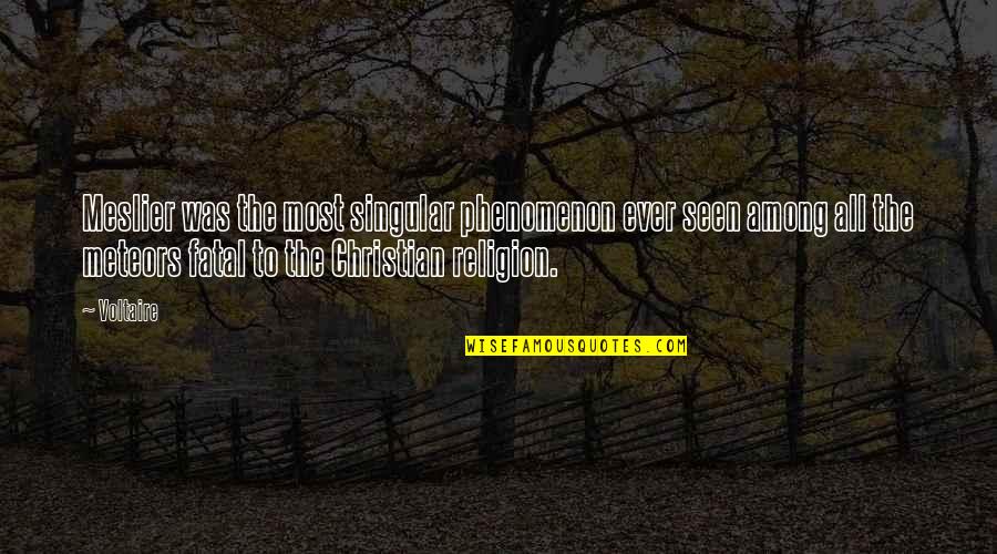 Adofo Owuo Quotes By Voltaire: Meslier was the most singular phenomenon ever seen Adofo Owuo Quotes By Voltaire: Meslier was the most singular phenomenon ever seen