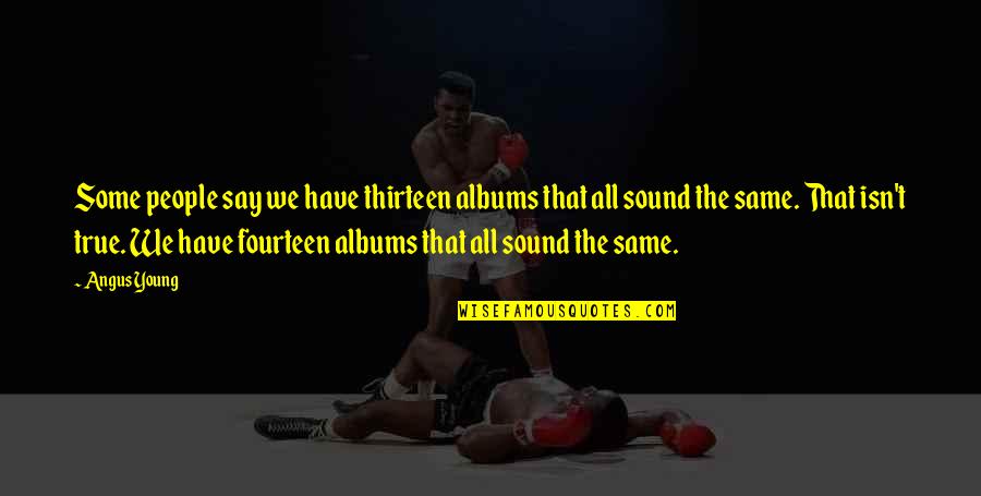 Adolecer Significado Quotes By Angus Young: Some people say we have thirteen albums that Adolecer Significado Quotes By Angus Young: Some people say we have thirteen albums that