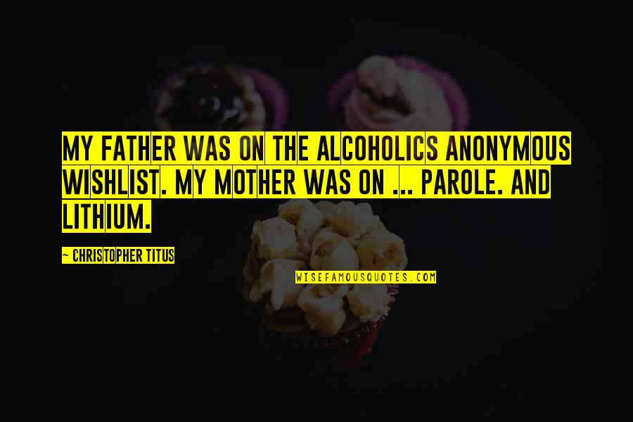 Adolecer Significado Quotes By Christopher Titus: My father was on the Alcoholics Anonymous wishlist. Adolecer Significado Quotes By Christopher Titus: My father was on the Alcoholics Anonymous wishlist.