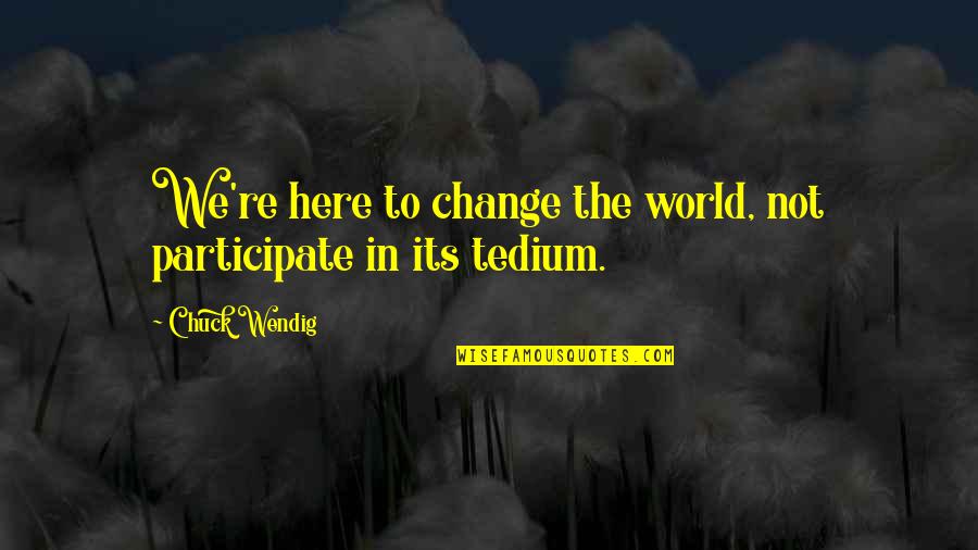 Adolecer Significado Quotes By Chuck Wendig: We're here to change the world, not participate