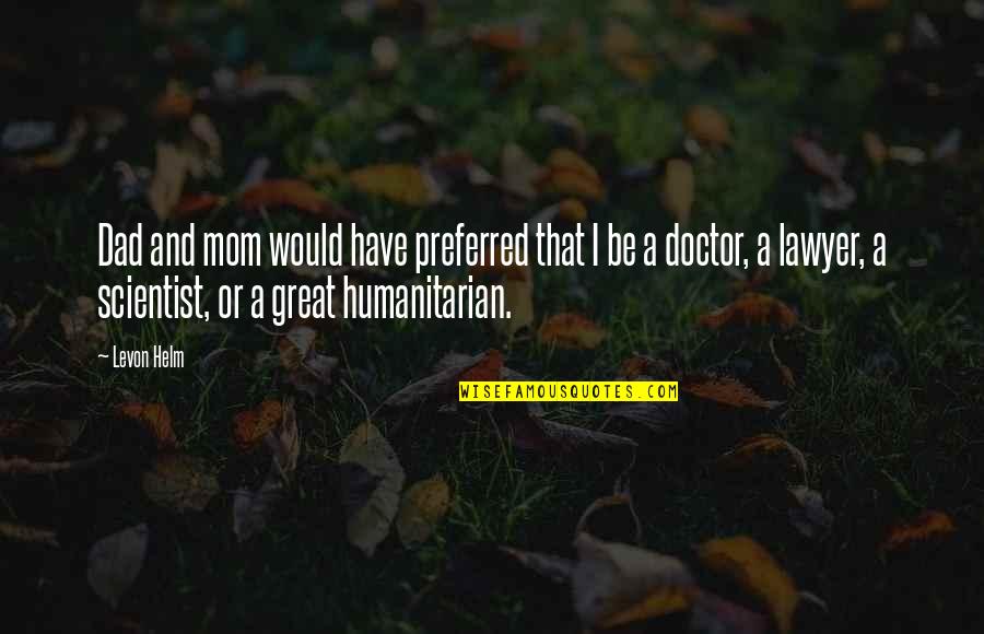 Adolecer Significado Quotes By Levon Helm: Dad and mom would have preferred that I Adolecer Significado Quotes By Levon Helm: Dad and mom would have preferred that I