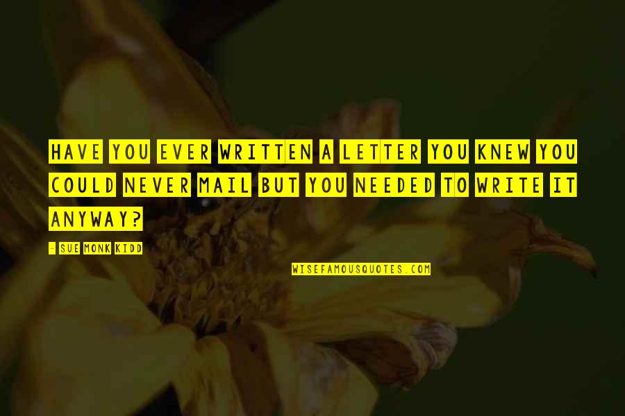 Adolescence Of Utena Quotes By Sue Monk Kidd: Have you ever written a letter you knew Adolescence Of Utena Quotes By Sue Monk Kidd: Have you ever written a letter you knew