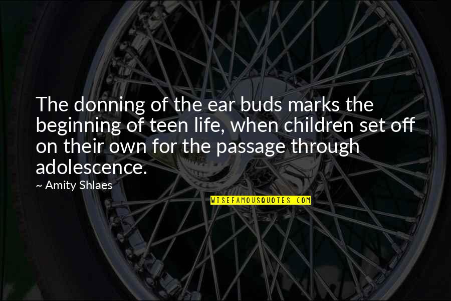 Adolescence Quotes By Amity Shlaes: The donning of the ear buds marks the Adolescence Quotes By Amity Shlaes: The donning of the ear buds marks the
