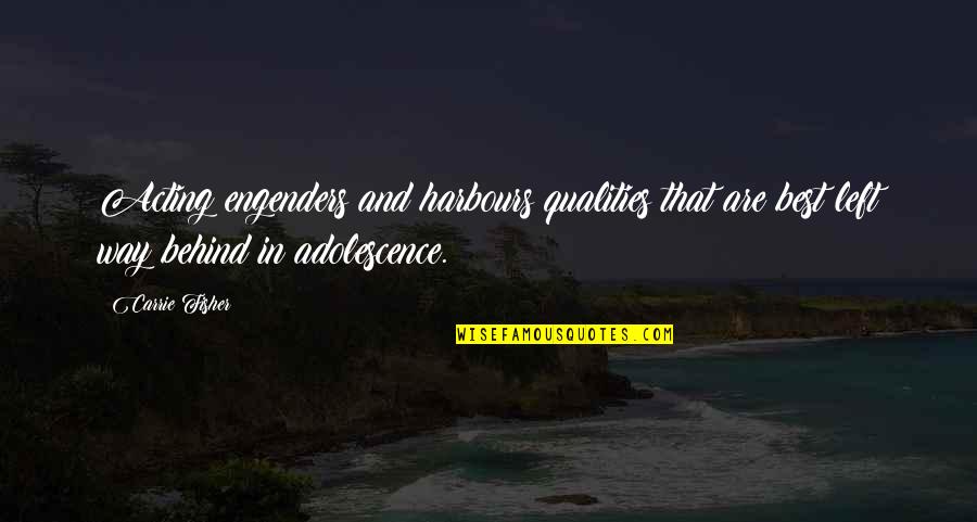 Adolescence Quotes By Carrie Fisher: Acting engenders and harbours qualities that are best Adolescence Quotes By Carrie Fisher: Acting engenders and harbours qualities that are best