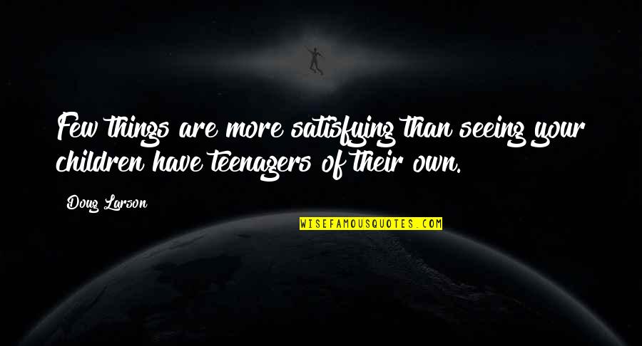 Adolescence Quotes By Doug Larson: Few things are more satisfying than seeing your