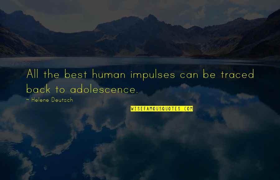 Adolescence Quotes By Helene Deutsch: All the best human impulses can be traced Adolescence Quotes By Helene Deutsch: All the best human impulses can be traced