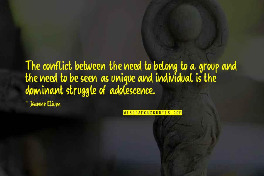 Adolescence Quotes By Jeanne Elium: The conflict between the need to belong to Adolescence Quotes By Jeanne Elium: The conflict between the need to belong to