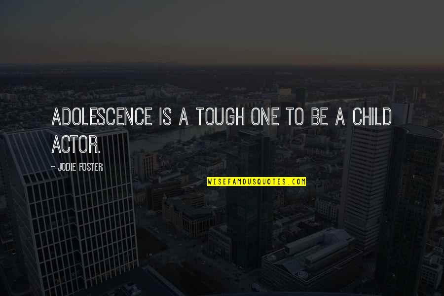 Adolescence Quotes By Jodie Foster: Adolescence is a tough one to be a Adolescence Quotes By Jodie Foster: Adolescence is a tough one to be a