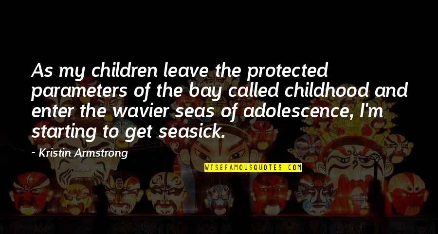 Adolescence Quotes By Kristin Armstrong: As my children leave the protected parameters of Adolescence Quotes By Kristin Armstrong: As my children leave the protected parameters of