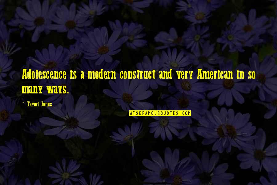 Adolescence Quotes By Tayari Jones: Adolescence is a modern construct and very American