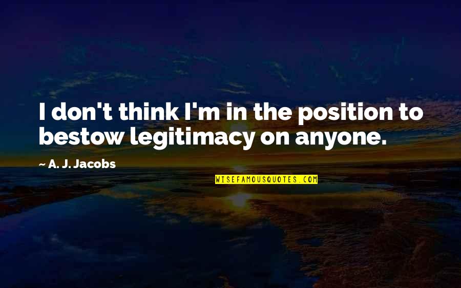 Adolescence To Adulthood Quotes By A. J. Jacobs: I don't think I'm in the position to