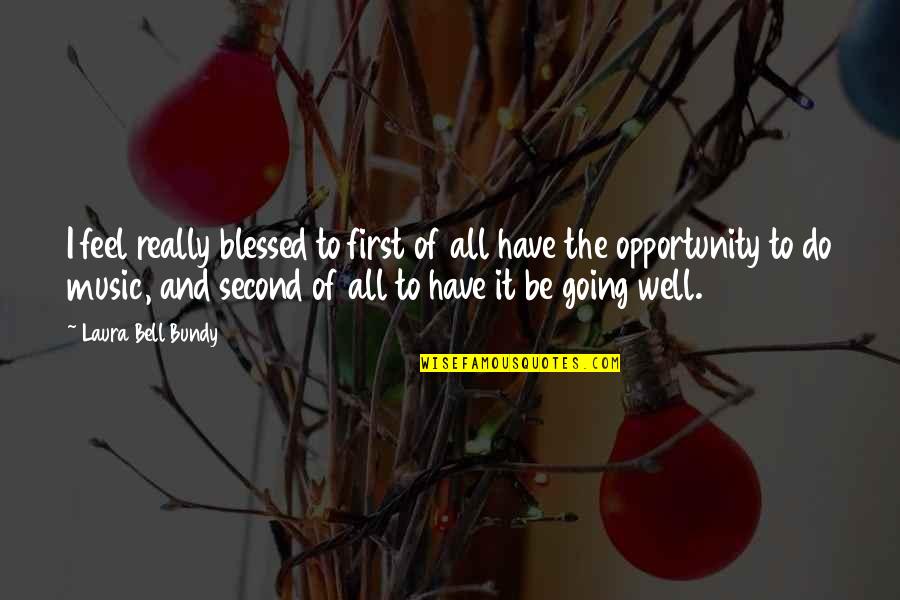 Adolescence To Adulthood Quotes By Laura Bell Bundy: I feel really blessed to first of all Adolescence To Adulthood Quotes By Laura Bell Bundy: I feel really blessed to first of all