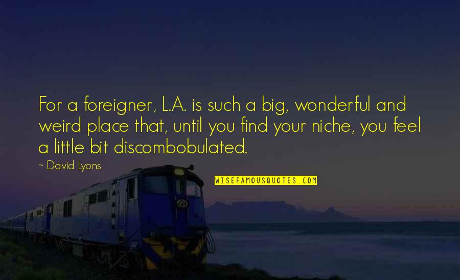 Adolescences Quotes By David Lyons: For a foreigner, L.A. is such a big, Adolescences Quotes By David Lyons: For a foreigner, L.A. is such a big,