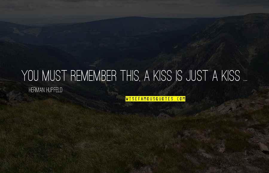 Adolescencia Quotes By Herman Hupfeld: You must remember this, a kiss is just