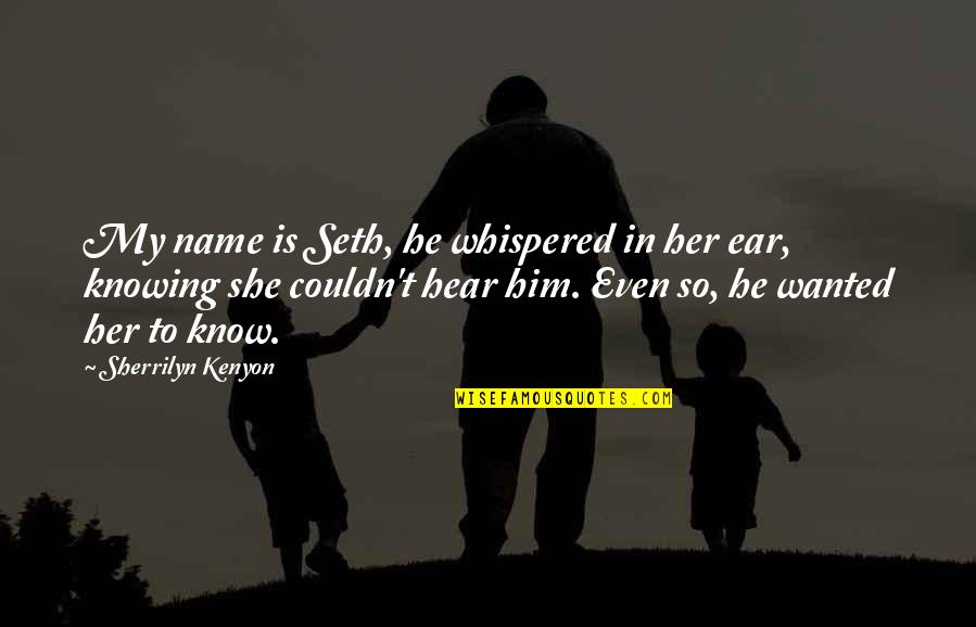 Adolescent Identity Quotes By Sherrilyn Kenyon: My name is Seth, he whispered in her