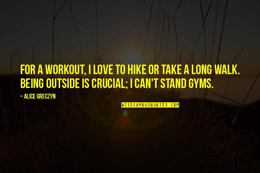 Adolescent Motivational Quotes By Alice Greczyn: For a workout, I love to hike or