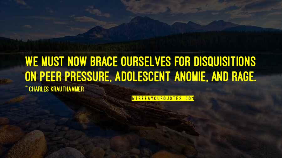 Adolescent Quotes By Charles Krauthammer: We must now brace ourselves for disquisitions on