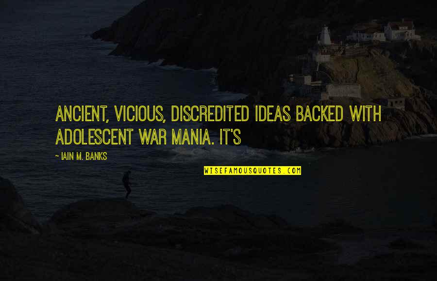 Adolescent Quotes By Iain M. Banks: Ancient, vicious, discredited ideas backed with adolescent war