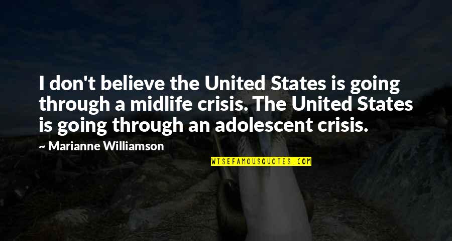 Adolescent Quotes By Marianne Williamson: I don't believe the United States is going