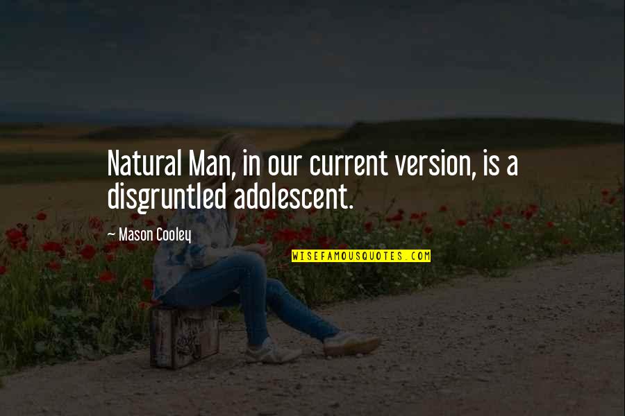 Adolescent Quotes By Mason Cooley: Natural Man, in our current version, is a