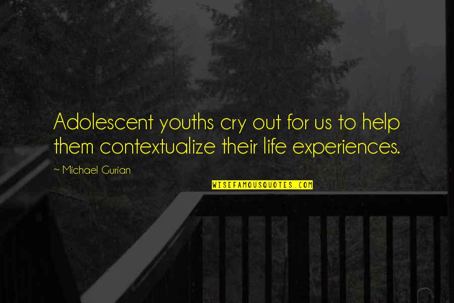 Adolescent Quotes By Michael Gurian: Adolescent youths cry out for us to help