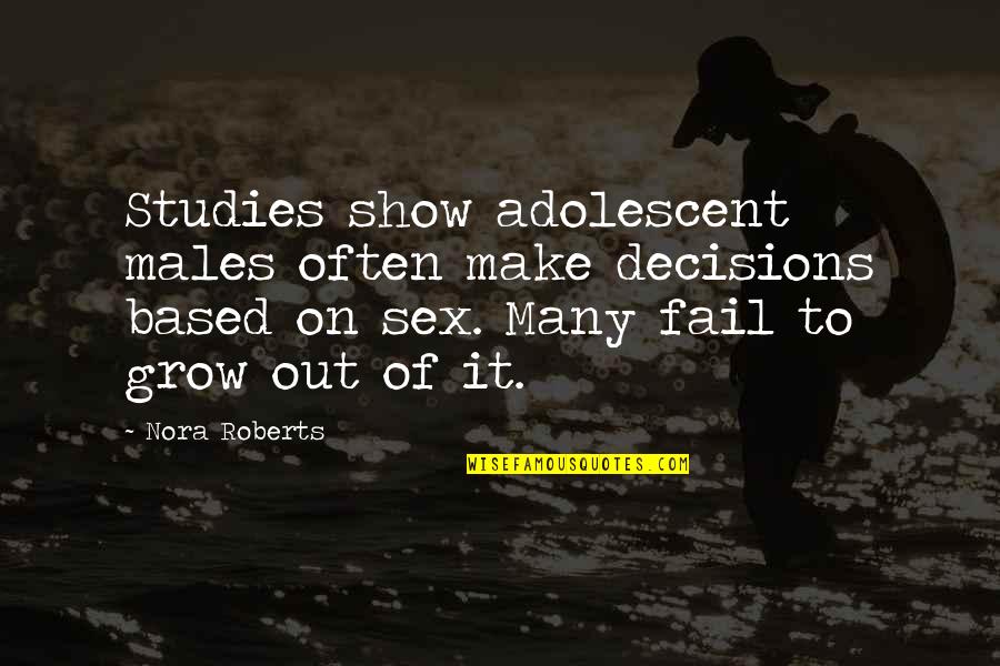 Adolescent Quotes By Nora Roberts: Studies show adolescent males often make decisions based