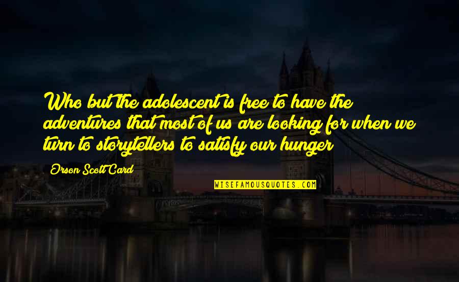 Adolescent Quotes By Orson Scott Card: Who but the adolescent is free to have