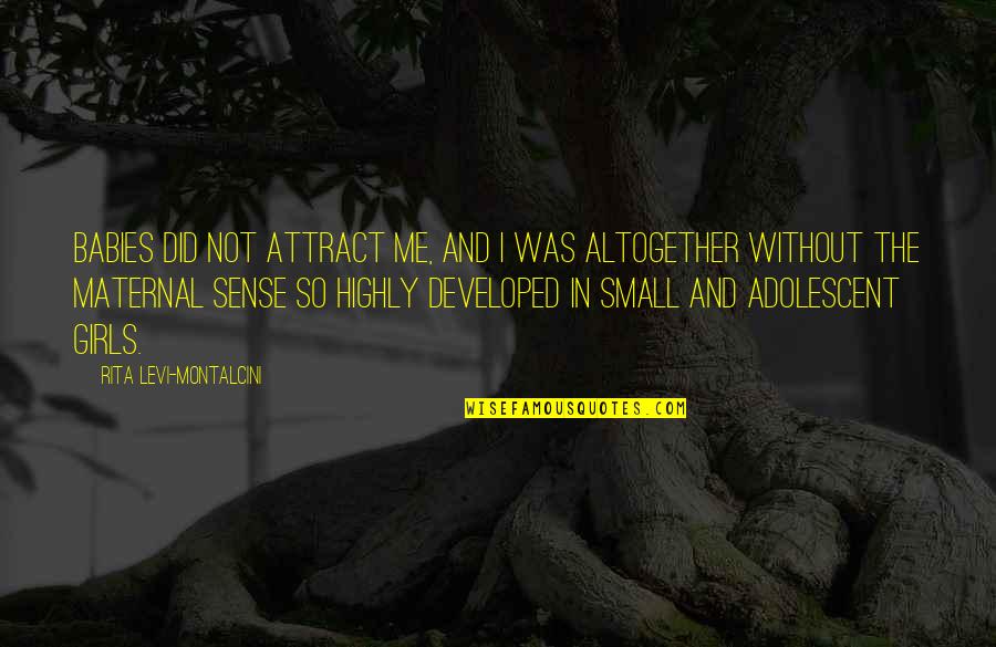 Adolescent Quotes By Rita Levi-Montalcini: Babies did not attract me, and I was