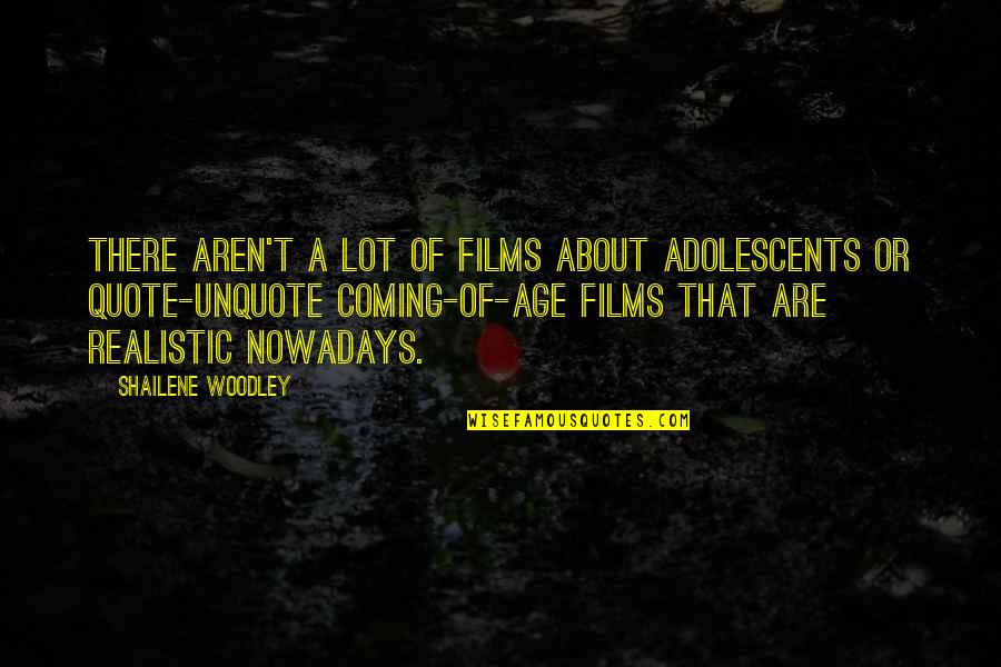Adolescent Quotes By Shailene Woodley: There aren't a lot of films about adolescents