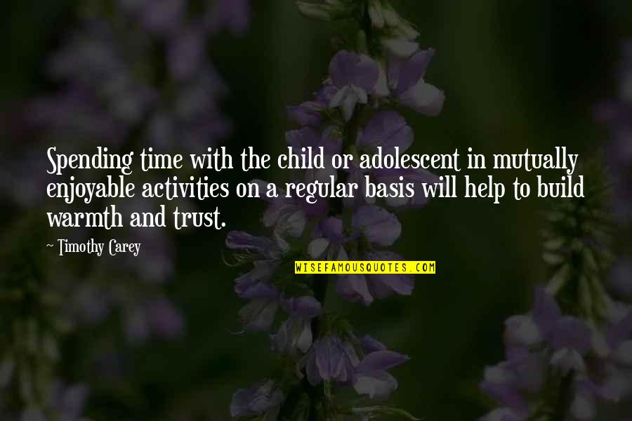 Adolescent Quotes By Timothy Carey: Spending time with the child or adolescent in