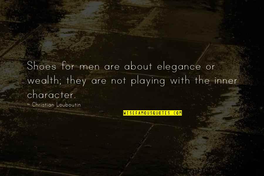 Adolescent Violence Quotes By Christian Louboutin: Shoes for men are about elegance or wealth;