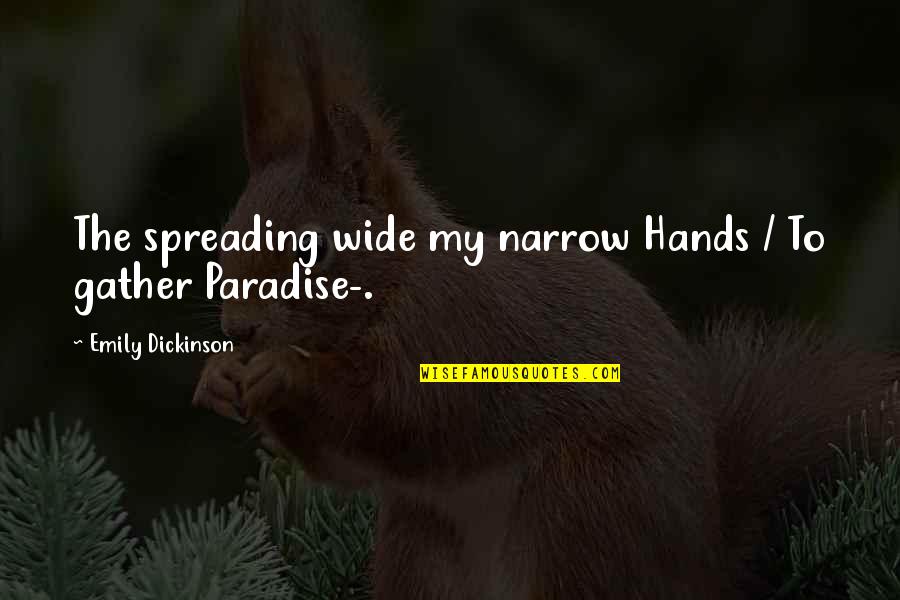 Adolescenten Leeftijd Quotes By Emily Dickinson: The spreading wide my narrow Hands / To Adolescenten Leeftijd Quotes By Emily Dickinson: The spreading wide my narrow Hands / To