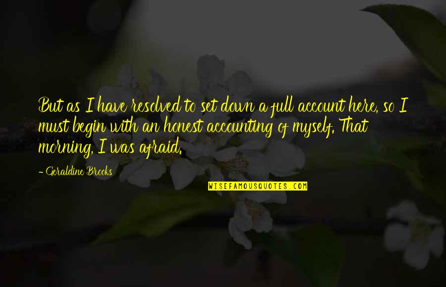 Adolescenti Indragostiti Quotes By Geraldine Brooks: But as I have resolved to set down Adolescenti Indragostiti Quotes By Geraldine Brooks: But as I have resolved to set down
