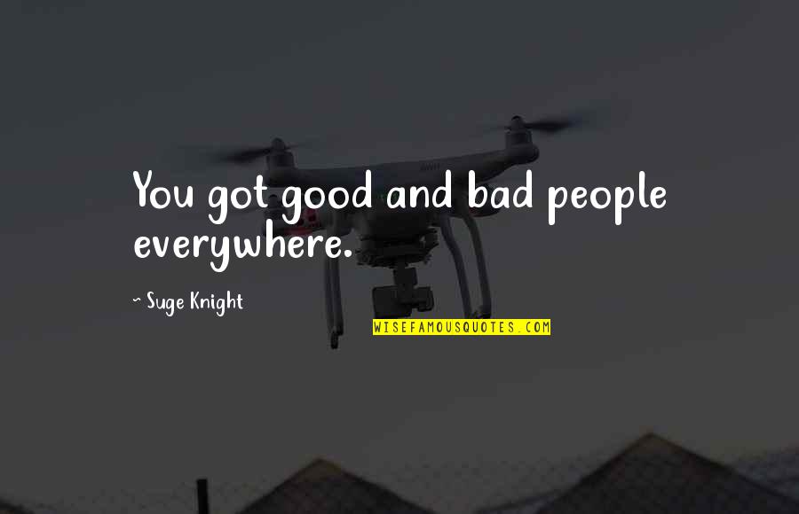 Adolescenti Indragostiti Quotes By Suge Knight: You got good and bad people everywhere.