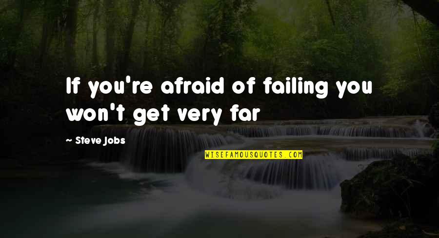 Adolescentiepsychologie Quotes By Steve Jobs: If you're afraid of failing you won't get