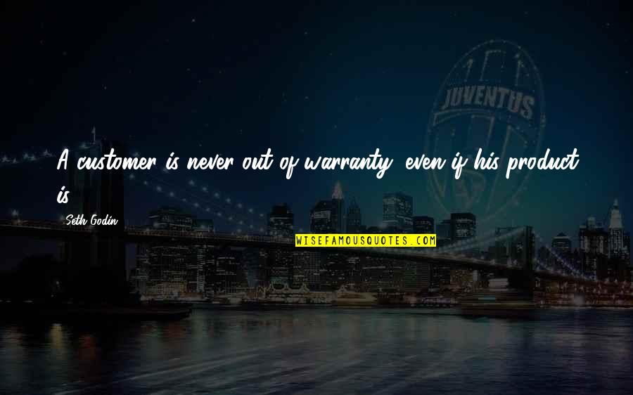 Adolescenza Morbosa Quotes By Seth Godin: A customer is never out of warranty, even