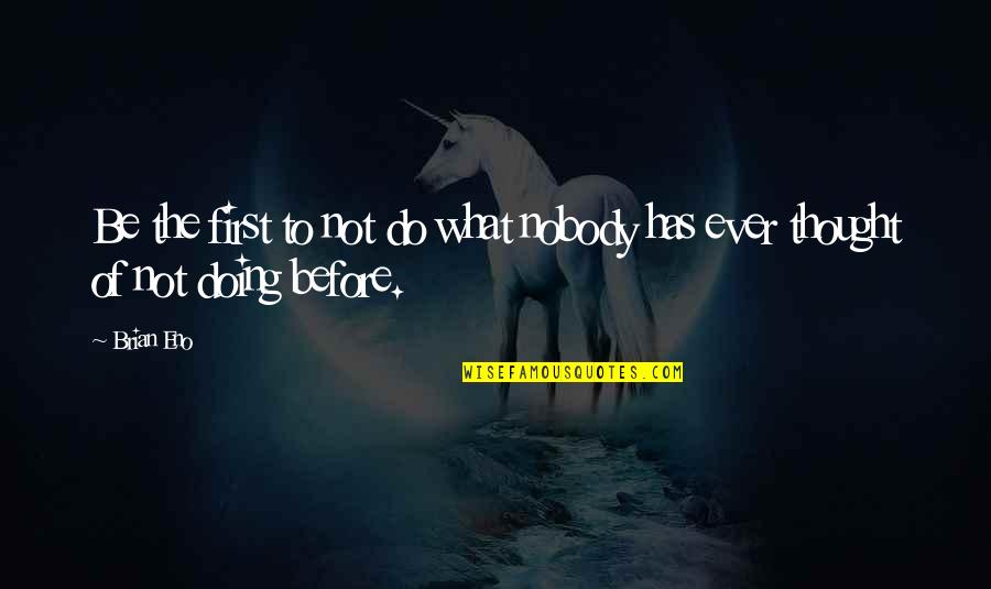 Adolescenza Problemi Quotes By Brian Eno: Be the first to not do what nobody