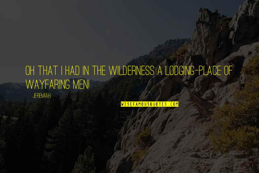 Adolescenza Wikipedia Quotes By Jeremiah: Oh that I had in the wilderness a