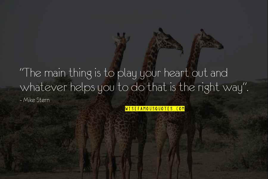 Adolescenza Wikipedia Quotes By Mike Stern: "The main thing is to play your heart Adolescenza Wikipedia Quotes By Mike Stern: "The main thing is to play your heart