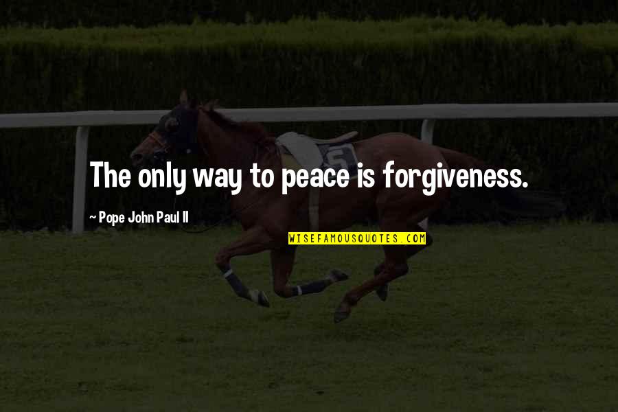Adolf Adler Quotes By Pope John Paul II: The only way to peace is forgiveness. Adolf Adler Quotes By Pope John Paul II: The only way to peace is forgiveness.