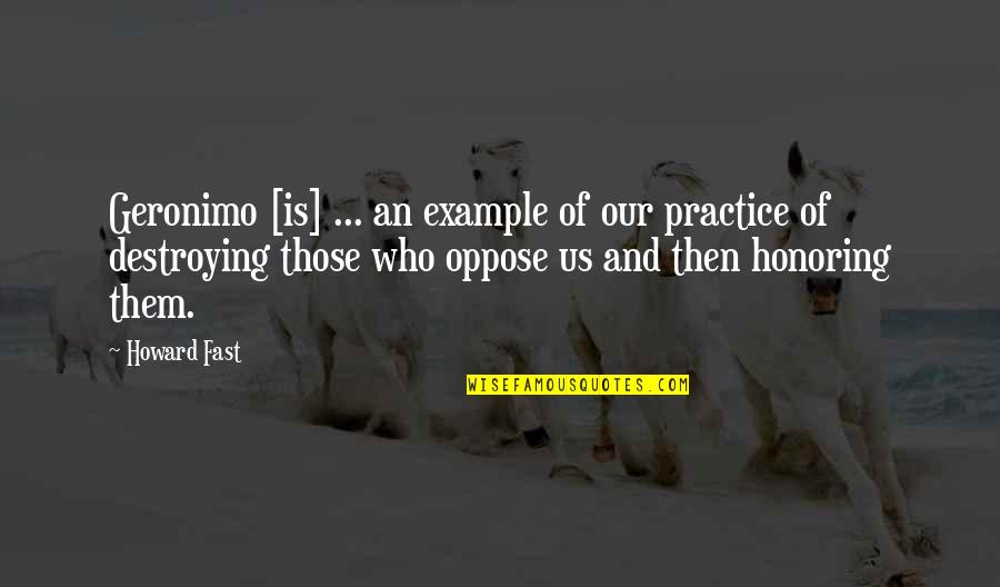 Adolf Hitler Final Solution Quotes By Howard Fast: Geronimo [is] ... an example of our practice