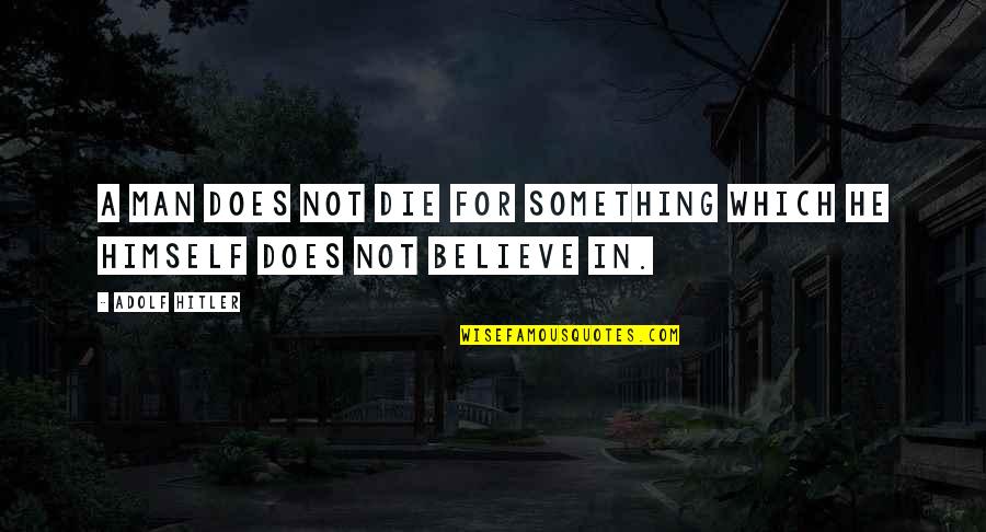 Adolf Hitler Mein Kampf Quotes By Adolf Hitler: A man does not die for something which