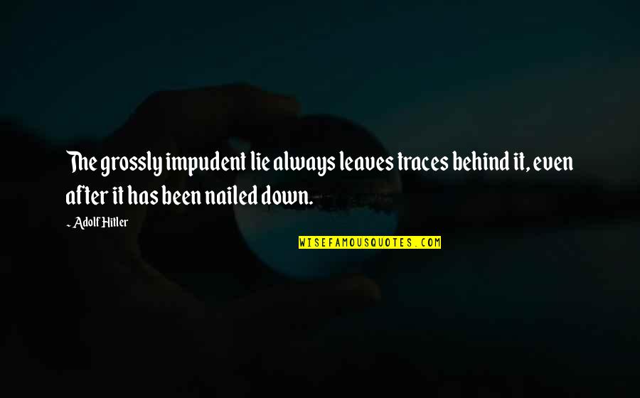 Adolf Hitler Mein Kampf Quotes By Adolf Hitler: The grossly impudent lie always leaves traces behind Adolf Hitler Mein Kampf Quotes By Adolf Hitler: The grossly impudent lie always leaves traces behind