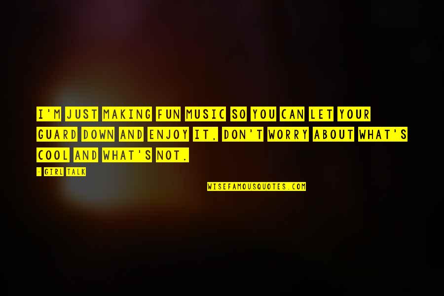 Adolf Hitler Powerful Quotes By Girl Talk: I'm just making fun music so you can Adolf Hitler Powerful Quotes By Girl Talk: I'm just making fun music so you can
