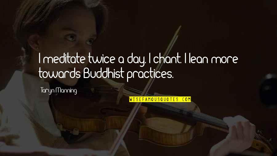 Adolf Hitler Powerful Quotes By Taryn Manning: I meditate twice a day. I chant. I