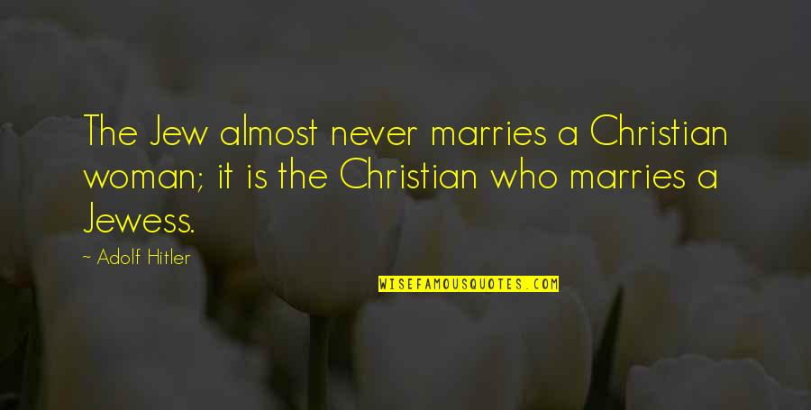 Adolf Hitler Quotes By Adolf Hitler: The Jew almost never marries a Christian woman;