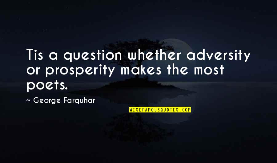 Adolf Hitlers Leadership Quotes By George Farquhar: Tis a question whether adversity or prosperity makes