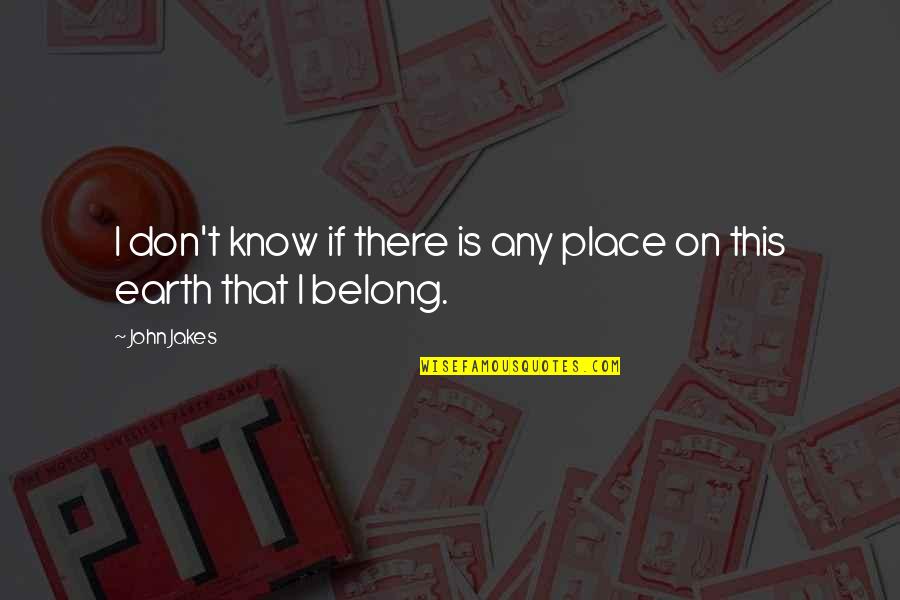 Adolf Loos Quotes By John Jakes: I don't know if there is any place