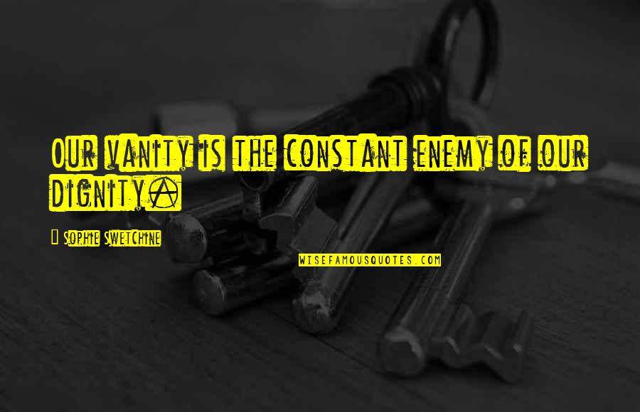 Adolf Loos Quotes By Sophie Swetchine: Our vanity is the constant enemy of our Adolf Loos Quotes By Sophie Swetchine: Our vanity is the constant enemy of our