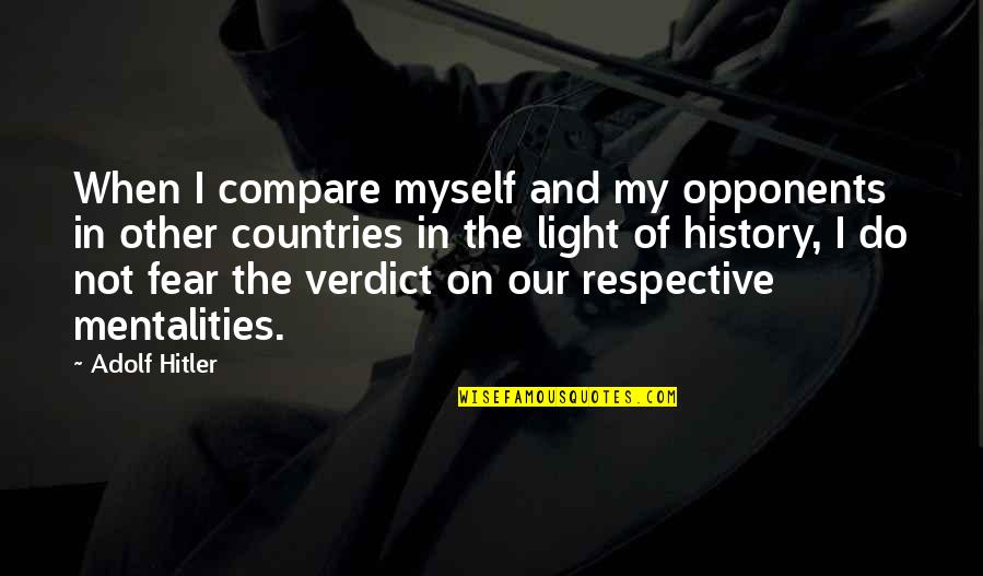 Adolf Quotes By Adolf Hitler: When I compare myself and my opponents in